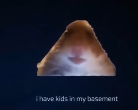 High Quality i have kids in my basement hampter Blank Meme Template