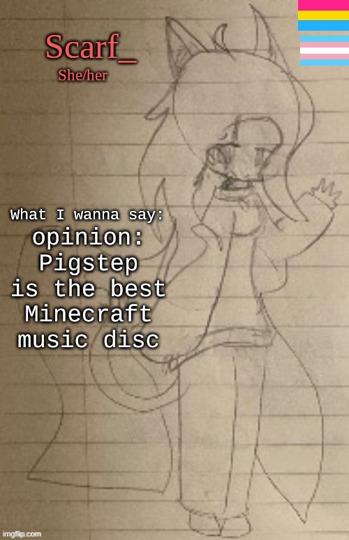 Scarf_ Announcement Template (Drawing By Cosmo.PNG) | opinion: Pigstep is the best Minecraft music disc | image tagged in scarf_ announcement template drawing by cosmo png | made w/ Imgflip meme maker