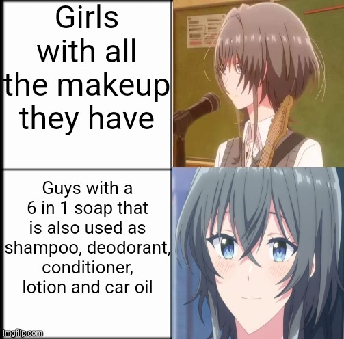 Asayanagi Yori | Girls with all the makeup they have; Guys with a 6 in 1 soap that is also used as shampoo, deodorant, conditioner, lotion and car oil | image tagged in asayanagi yori | made w/ Imgflip meme maker