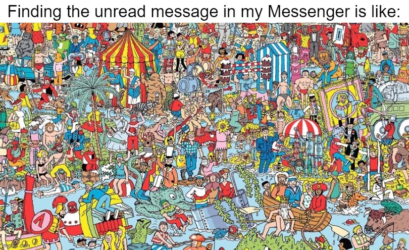You have 1 unread message | Finding the unread message in my Messenger is like: | image tagged in where's waldo,funny memes,memes,meme,funny,fun | made w/ Imgflip meme maker