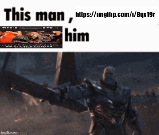 This man, _____ him | https://imgflip.com/i/8qx19r | image tagged in this man _____ him | made w/ Imgflip meme maker