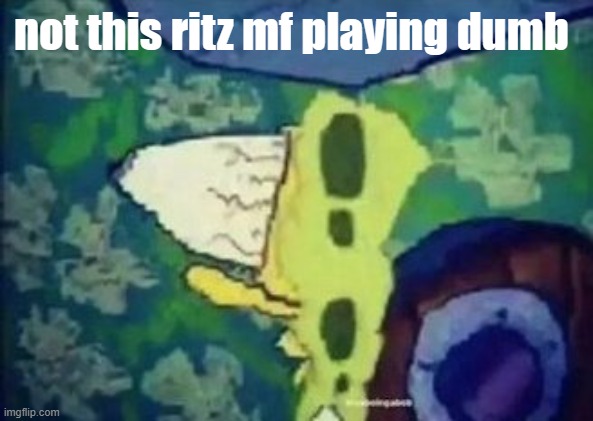 now hes like "wdym" when i say he mods porn streams | not this ritz mf playing dumb | image tagged in bazinga | made w/ Imgflip meme maker