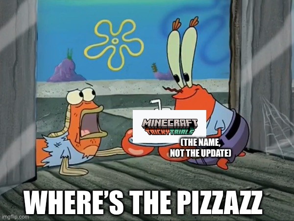 (THE NAME, NOT THE UPDATE); WHERE’S THE PIZZAZZ | made w/ Imgflip meme maker