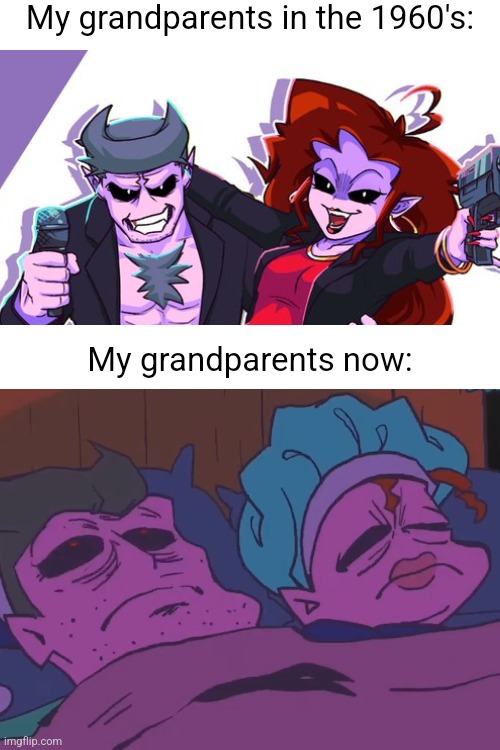 true | My grandparents in the 1960's:; My grandparents now: | image tagged in relatable,relatable memes,friday night funkin,fnf | made w/ Imgflip meme maker