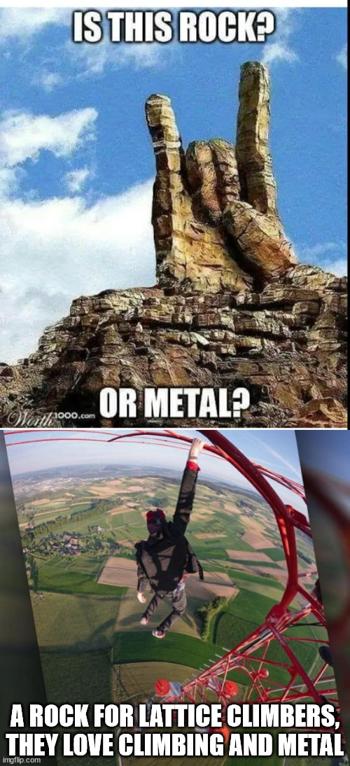 Hard Rock and Heavy Metal | A ROCK FOR LATTICE CLIMBERS, THEY LOVE CLIMBING AND METAL | image tagged in lattice climbing,germany,heavy metal,meme,sport,climbing | made w/ Imgflip meme maker