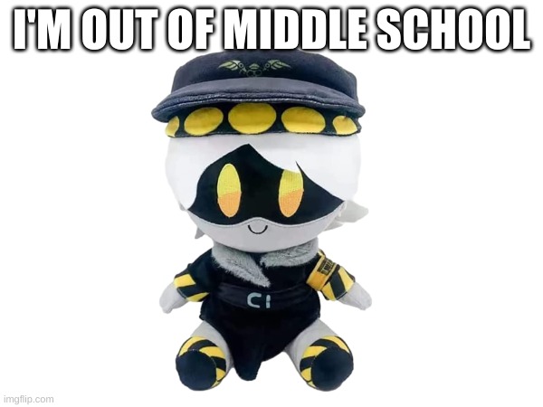 yay now i'm going to high school soon | I'M OUT OF MIDDLE SCHOOL | made w/ Imgflip meme maker