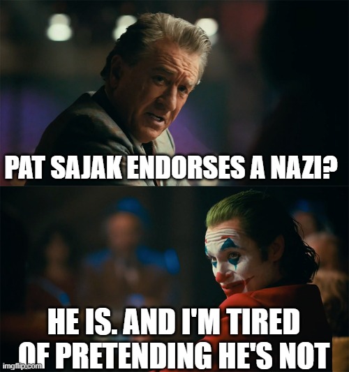 I'm tired of pretending it's not | PAT SAJAK ENDORSES A NAZI? HE IS. AND I'M TIRED OF PRETENDING HE'S NOT | image tagged in i'm tired of pretending it's not | made w/ Imgflip meme maker