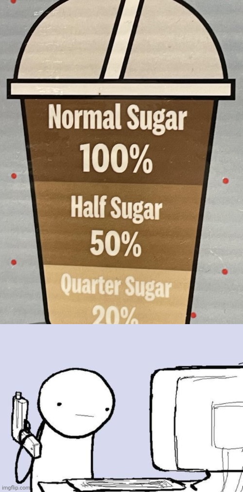 *Quarter sugar: 25% | image tagged in ready to kill computer reaction,sugar,you had one job,percentage,percent,memes | made w/ Imgflip meme maker