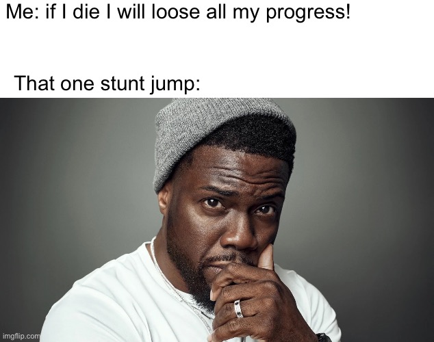 Airborne | Me: if I die I will loose all my progress! That one stunt jump: | image tagged in funny,relatable,fly,gaming | made w/ Imgflip meme maker