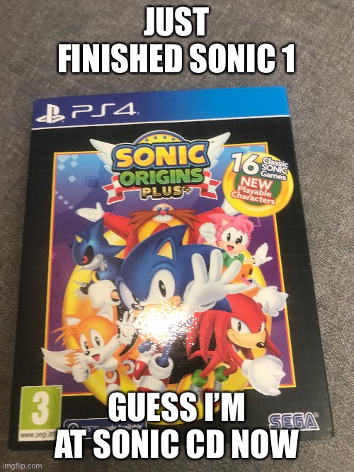 JUST FINISHED SONIC 1; GUESS I’M AT SONIC CD NOW | made w/ Imgflip meme maker