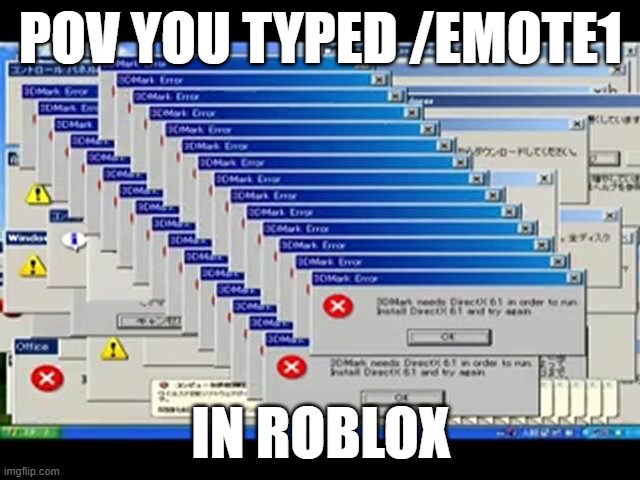 this happned to me | POV YOU TYPED /EMOTE1; IN ROBLOX | image tagged in windows errors | made w/ Imgflip meme maker