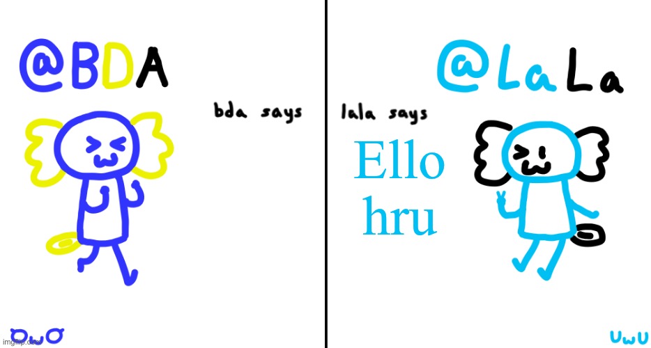 bda and lala announcment temp | Ello hru | image tagged in bda and lala announcment temp | made w/ Imgflip meme maker