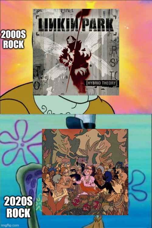 2000s Rock Vs 2020s Rock | 2000S ROCK; 2020S ROCK | image tagged in memes,squidward | made w/ Imgflip meme maker