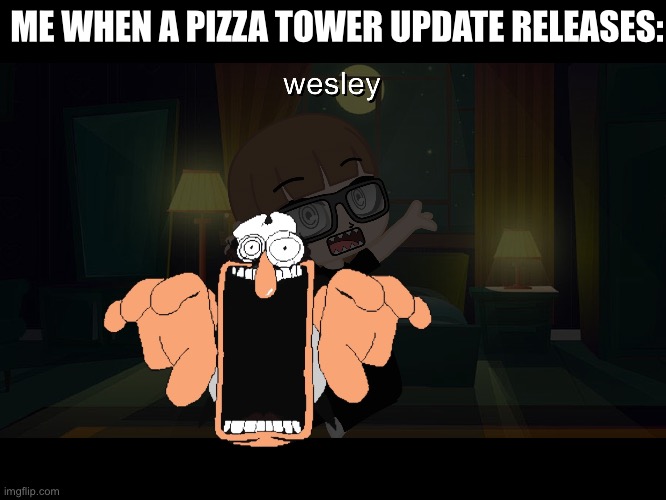ME WHEN A PIZZA TOWER UPDATE RELEASES: | made w/ Imgflip meme maker