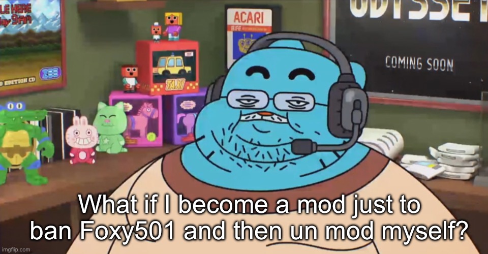 discord moderator | What if I become a mod just to ban Foxy501 and then un mod myself? | image tagged in discord moderator | made w/ Imgflip meme maker