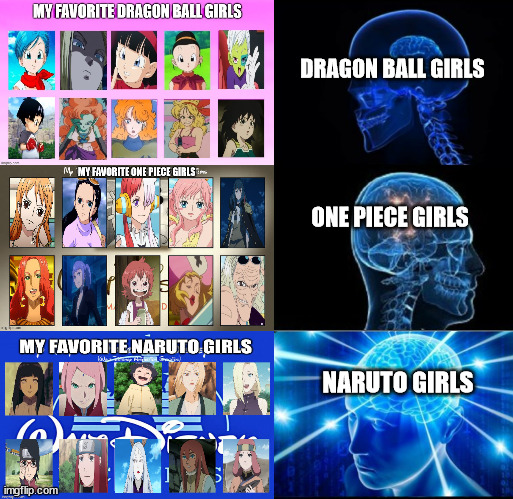 the big 3 anime franchises girls | DRAGON BALL GIRLS; ONE PIECE GIRLS; NARUTO GIRLS | image tagged in galaxy brain 3 brains,big mac,anime,dragon ball z,one piece,naruto | made w/ Imgflip meme maker