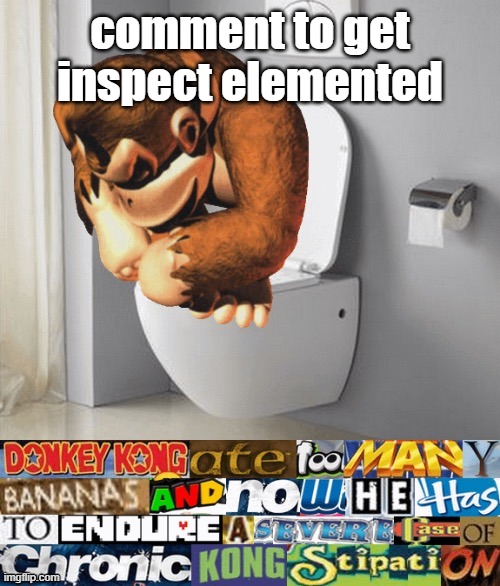 kongstipation | comment to get inspect elemented | image tagged in kongstipation | made w/ Imgflip meme maker