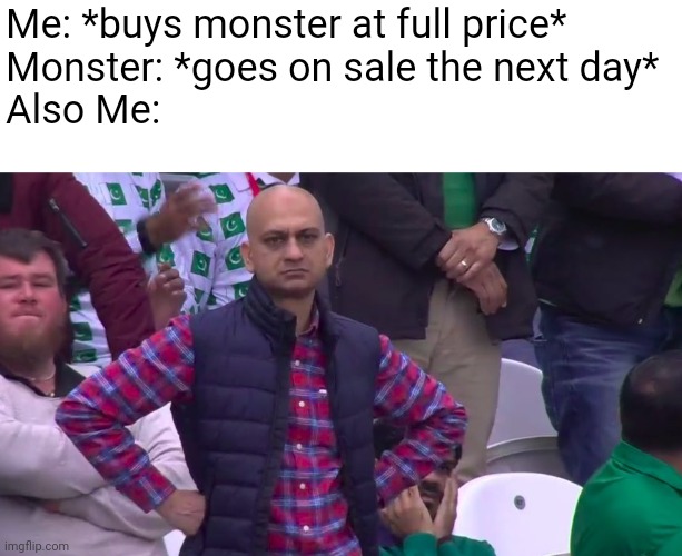 First meme onto this stream | Me: *buys monster at full price*

Monster: *goes on sale the next day*

Also Me: | image tagged in disappointed muhammad sarim akhtar,my singing monsters | made w/ Imgflip meme maker