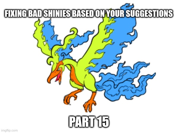 i was told to make moltres more cuseder, well this image is | FIXING BAD SHINIES BASED ON YOUR SUGGESTIONS; PART 15 | made w/ Imgflip meme maker