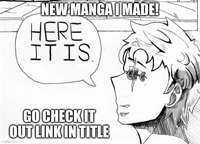 https://www.webtoons.com/en/canvas/the-power-behind-a-closed-eye-/list?title_no=888512 | NEW MANGA I MADE! GO CHECK IT OUT LINK IN TITLE | made w/ Imgflip meme maker