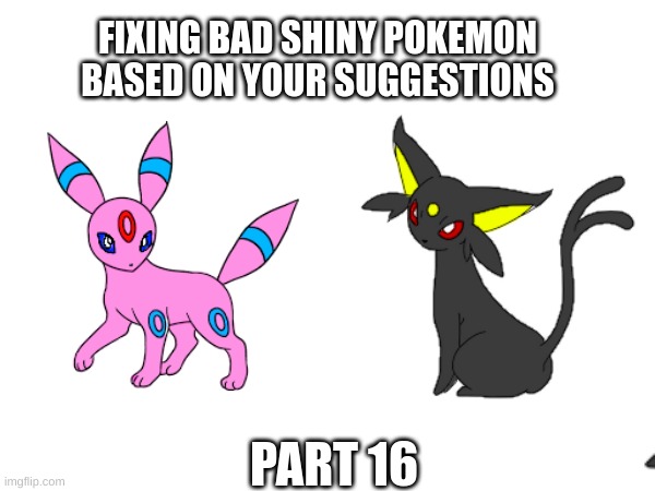 people hate espeon's shiny | FIXING BAD SHINY POKEMON BASED ON YOUR SUGGESTIONS; PART 16 | made w/ Imgflip meme maker