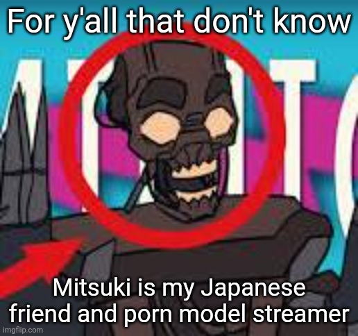 IS THAT THE MIMIC???! | For y'all that don't know; Mitsuki is my Japanese friend and porn model streamer | image tagged in is that the mimic | made w/ Imgflip meme maker