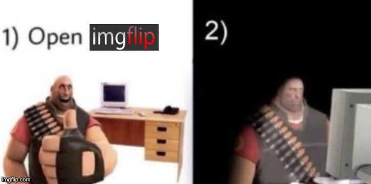 step 1: open imgflip | image tagged in step 1 open imgflip | made w/ Imgflip meme maker