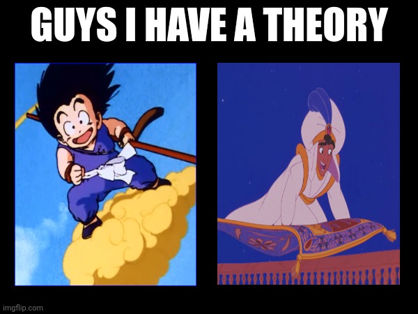 Goku on the flying nimbus and Aladdin on the magic carpet | image tagged in guys i have a theory,flying nimbus,goku,magic carpet,aladdin,memes | made w/ Imgflip meme maker