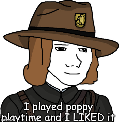 MC_Ranger | I played poppy playtime and I LIKED it | image tagged in mc_ranger | made w/ Imgflip meme maker