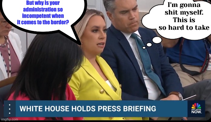 I'm gonna shit myself. This is so hard to take But why is your administration so incompetent when it comes to the border? | made w/ Imgflip meme maker