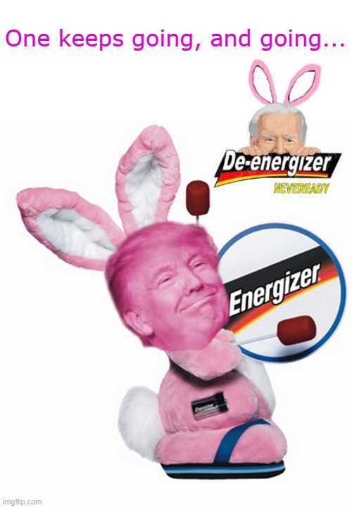 Forget the 3 AM call, don't even try Noon | One keeps going, and going... | image tagged in trump energizer bunny meme | made w/ Imgflip meme maker