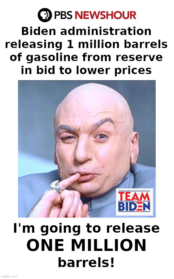 Biden To Release ONE MILLION Barrels! | image tagged in joe biden,dr evil,one million dollars,emergency,november 5 | made w/ Imgflip meme maker
