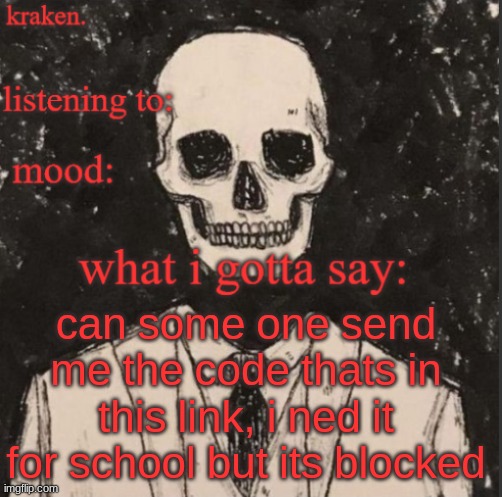 . | can some one send me the code thats in this link, i ned it for school but its blocked | made w/ Imgflip meme maker
