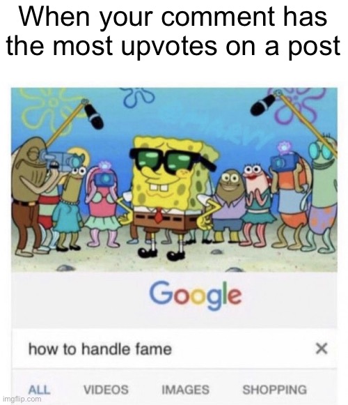 Yeppers | When your comment has the most upvotes on a post | image tagged in how to handle fame,for real,fr | made w/ Imgflip meme maker