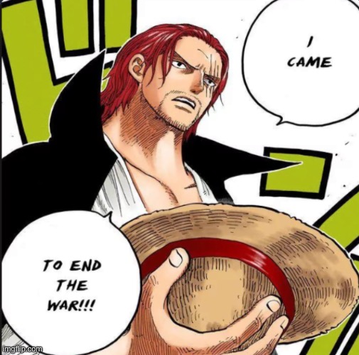 Shanks Ends The War | image tagged in shanks ends the war | made w/ Imgflip meme maker