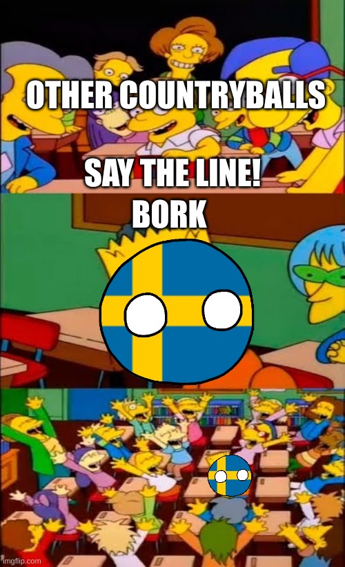 bork | OTHER COUNTRYBALLS; SAY THE LINE! BORK | image tagged in say the line bart simpsons | made w/ Imgflip meme maker