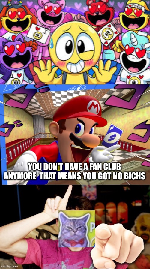 YOU DON'T HAVE A FAN CLUB ANYMORE  THAT MEANS YOU GOT NO BICHS | image tagged in smg4 mario uno reverse card,l bozo | made w/ Imgflip meme maker