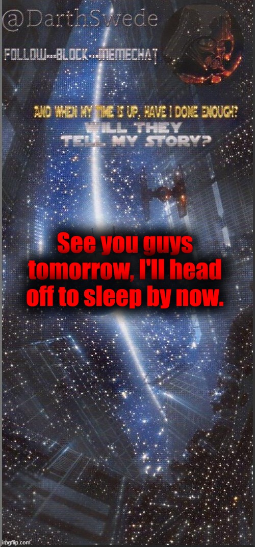 Goodluck everyone! | See you guys tomorrow, I'll head off to sleep by now. | image tagged in darthswede announcement template new | made w/ Imgflip meme maker