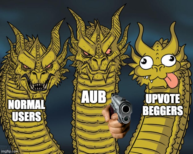 Join us or be [CENSORED THREATS] | AUB; UPVOTE BEGGERS; NORMAL USERS | image tagged in three-headed dragon | made w/ Imgflip meme maker