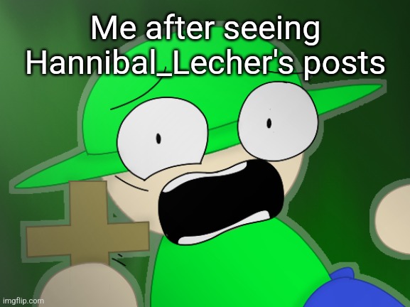 That's why I post banned him | Me after seeing Hannibal_Lecher's posts | image tagged in bandu but scared af 3,hannibal lecher,dave and bambi,bandu,porn addict | made w/ Imgflip meme maker