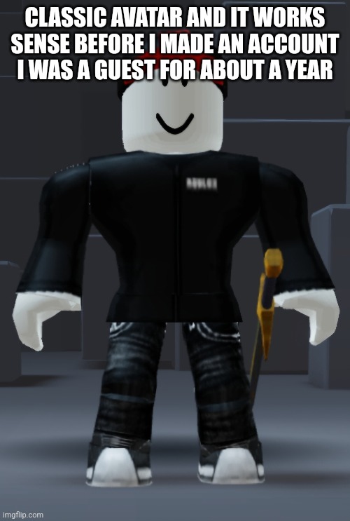 CLASSIC AVATAR AND IT WORKS SENSE BEFORE I MADE AN ACCOUNT I WAS A GUEST FOR ABOUT A YEAR | made w/ Imgflip meme maker