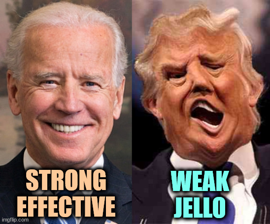 Biden's the Old Guy Who Gets Things Done. Trump is the Old Guy Who Makes Silly Excuses. | STRONG
EFFECTIVE; WEAK
JELLO | image tagged in biden solid stable trump acid drugs,biden,strong,trump,weak,jello | made w/ Imgflip meme maker