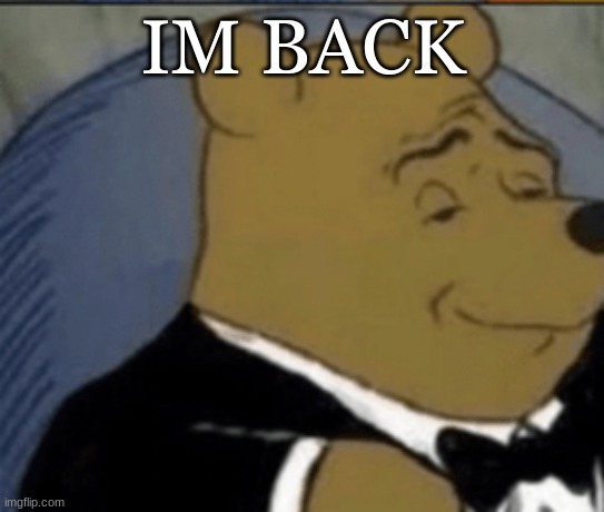 m | IM BACK | image tagged in m | made w/ Imgflip meme maker