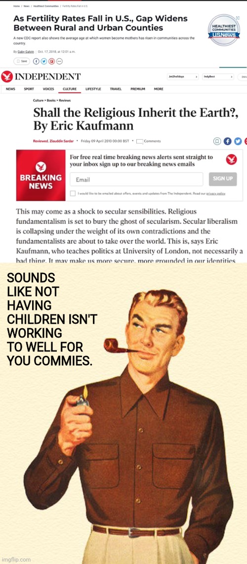 End Government Brainwashing School | SOUNDS LIKE NOT HAVING CHILDREN ISN'T WORKING TO WELL FOR YOU COMMIES. | image tagged in government,government corruption,school,religion,anti-religion,leftists | made w/ Imgflip meme maker