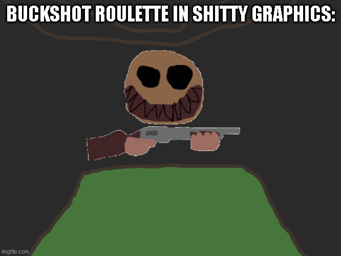 4 bits | BUCKSHOT ROULETTE IN SHITTY GRAPHICS: | image tagged in badly drawn dealer,memes | made w/ Imgflip meme maker