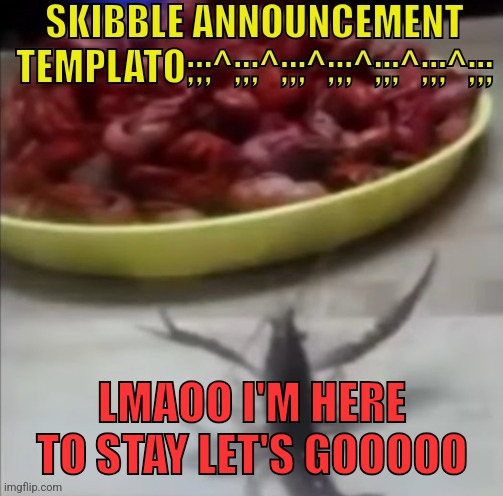 Skibble ALT announcement template v1 | LMAOO I'M HERE TO STAY LET'S GOOOOO | image tagged in skibble alt announcement template v1 | made w/ Imgflip meme maker