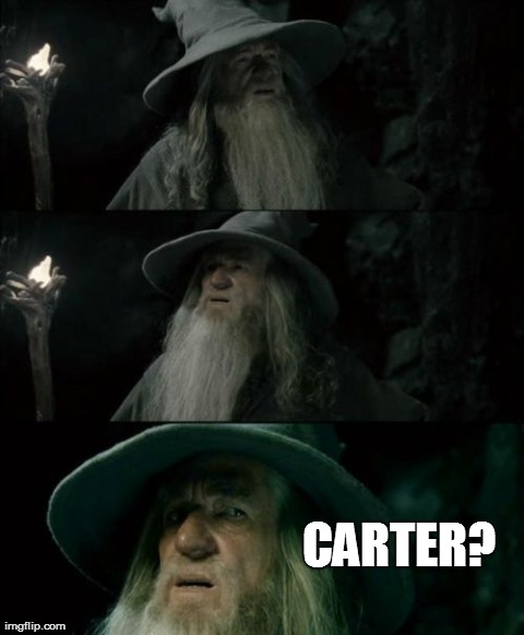 Confused Gandalf Meme | CARTER? | image tagged in memes,confused gandalf | made w/ Imgflip meme maker