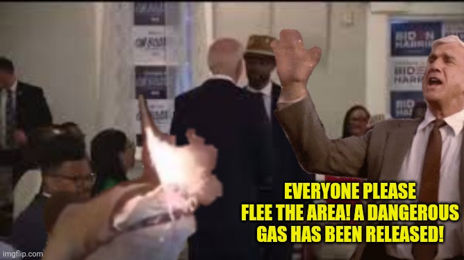 EVERYONE PLEASE FLEE THE AREA! A DANGEROUS GAS HAS BEEN RELEASED! | made w/ Imgflip meme maker