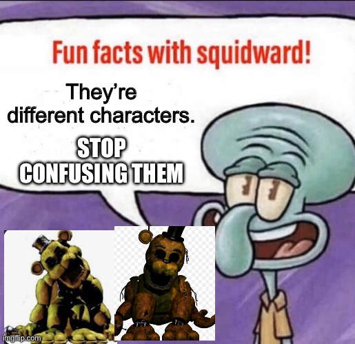 Fun Facts with Squidward | They’re different characters. STOP CONFUSING THEM | image tagged in fun facts with squidward | made w/ Imgflip meme maker
