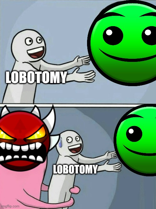 Lobotomy dash | LOBOTOMY; LOBOTOMY | image tagged in memes,running away balloon,geometry dash difficulty faces | made w/ Imgflip meme maker